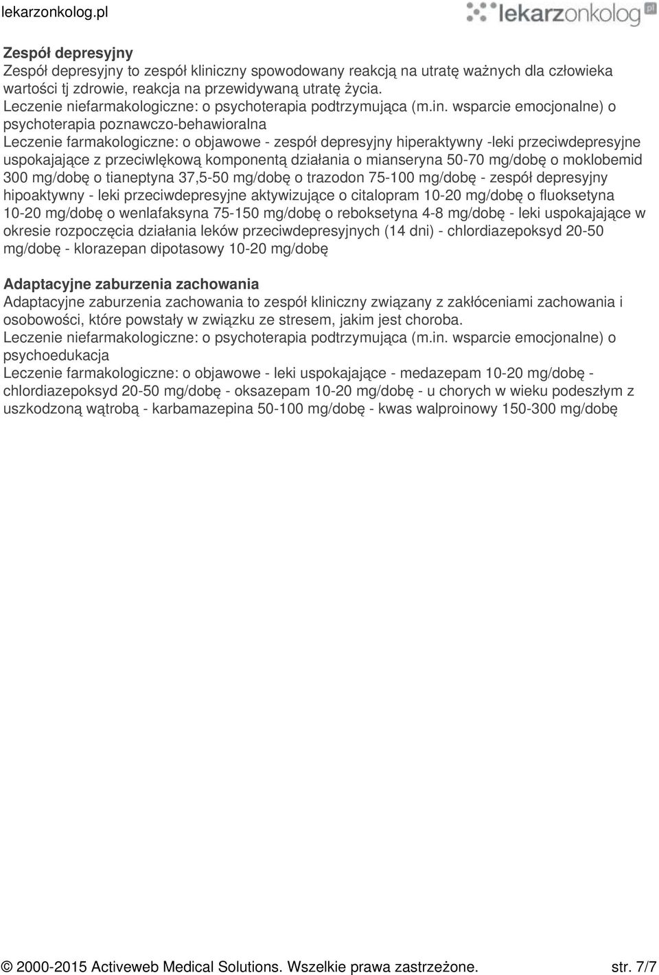 wsparcie emocjonalne) o psychoterapia poznawczo-behawioralna Leczenie farmakologiczne: o objawowe - zespół depresyjny hiperaktywny -leki przeciwdepresyjne uspokajające z przeciwlękową komponentą