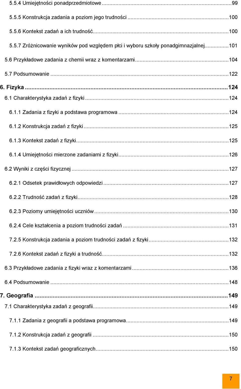 .. 124 6.1.2 Konstrukcja zadań z fizyki... 125 6.1.3 Kontekst zadań z fizyki... 125 6.1.4 Umiejętności mierzone zadaniami z fizyki... 126 6.2 Wyniki z części fizycznej... 127 6.2.1 Odsetek prawidłowych odpowiedzi.