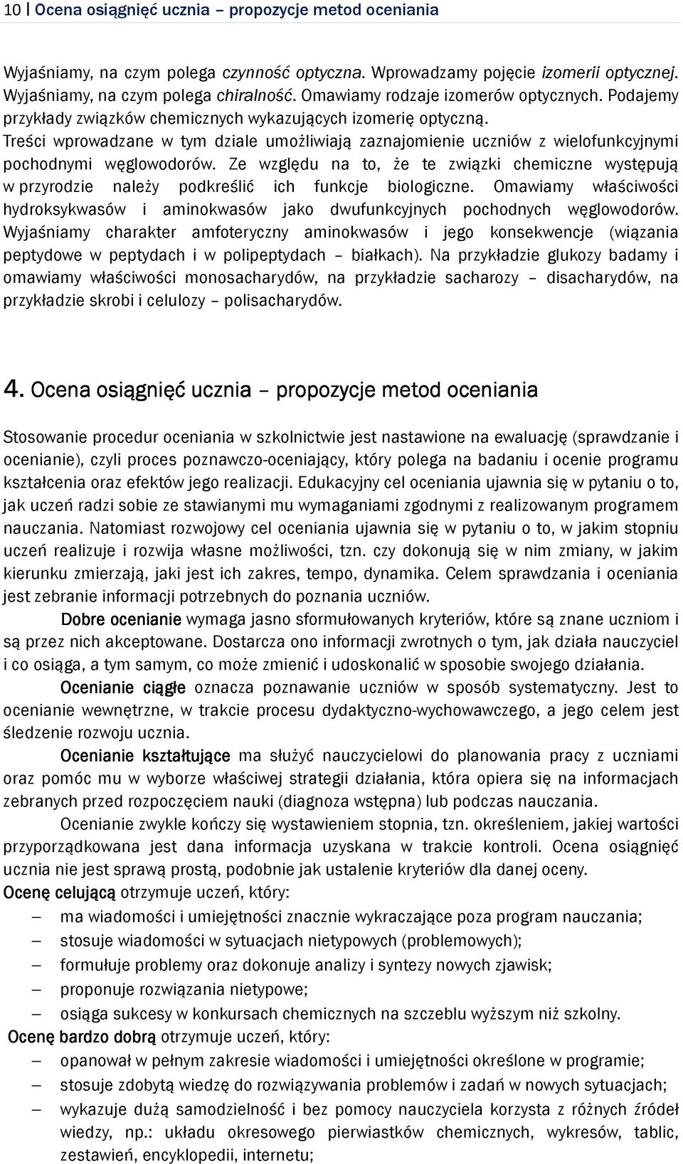 Treści wprowadzane w tym dziale umożliwiają zaznajomienie uczniów z wielofunkcyjnymi pochodnymi węglowodorów.