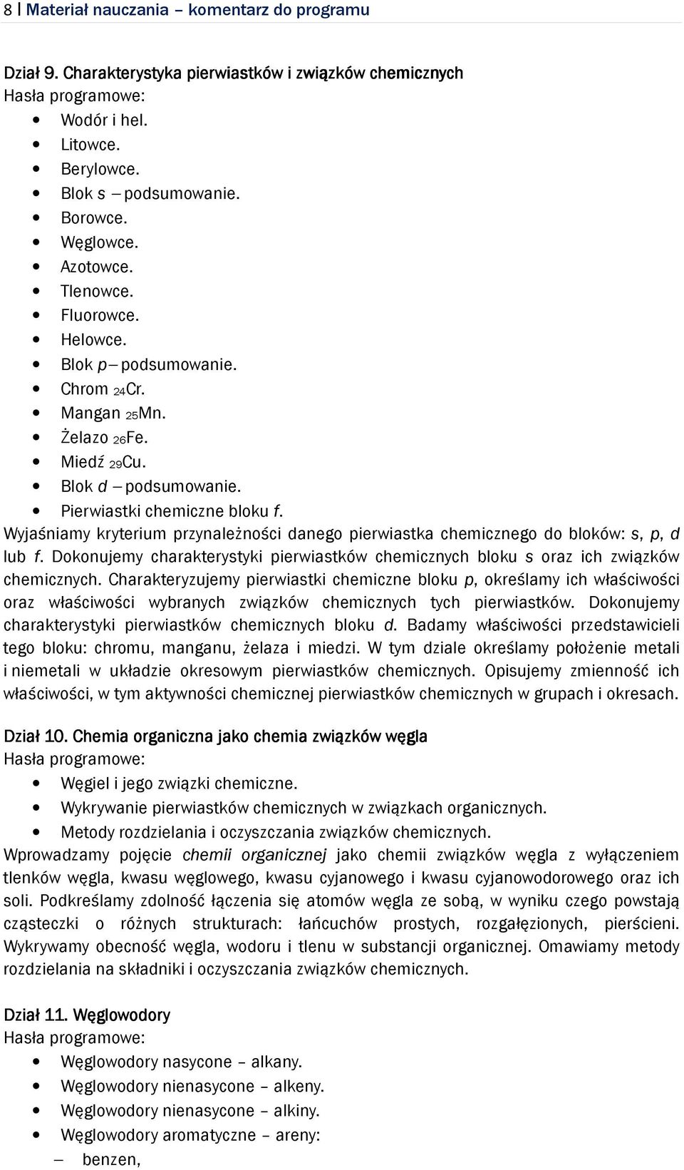 Wyjaśniamy kryterium przynależności danego pierwiastka chemicznego do bloków: s, p, d lub f. Dokonujemy charakterystyki pierwiastków chemicznych bloku s oraz ich związków chemicznych.