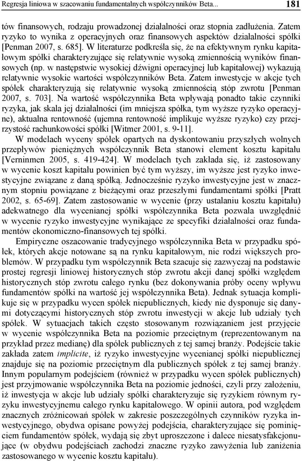 W literaturze podkreśla się, że na efektywnym rynku kapitałowym spółki charakteryzujące się relatywnie wysoką zmiennością wyników finansowych (np.