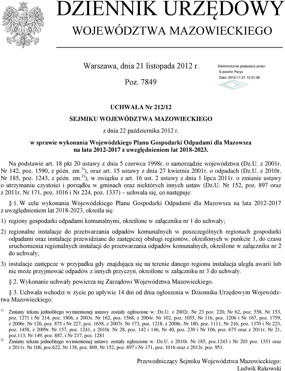 o samorządzie województwa (Dz.U. z 2001r. Nr 142, poz. 1590, z późn. zm. 1) ), oraz art. 15 ustawy z dnia 27 kwietnia 2001r. o odpadach (Dz.U. z 2010r. Nr 185, poz. 1243, z późn. zm. 2) ), w związku z art.