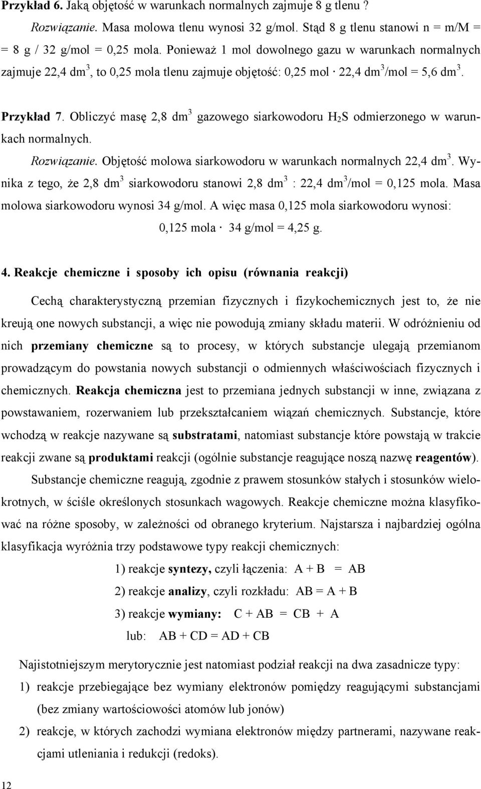 Obliczyć masę 2,8 dm 3 gazowego siarkowodoru H 2 S odmierzonego w warunkach normalnych. Rozwiązanie. Objętość molowa siarkowodoru w warunkach normalnych 22,4 dm 3.