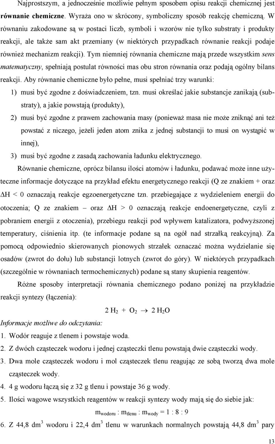 reakcji). Tym niemniej równania chemiczne mają przede wszystkim sens matematyczny, spełniają postulat równości mas obu stron równania oraz podają ogólny bilans reakcji.