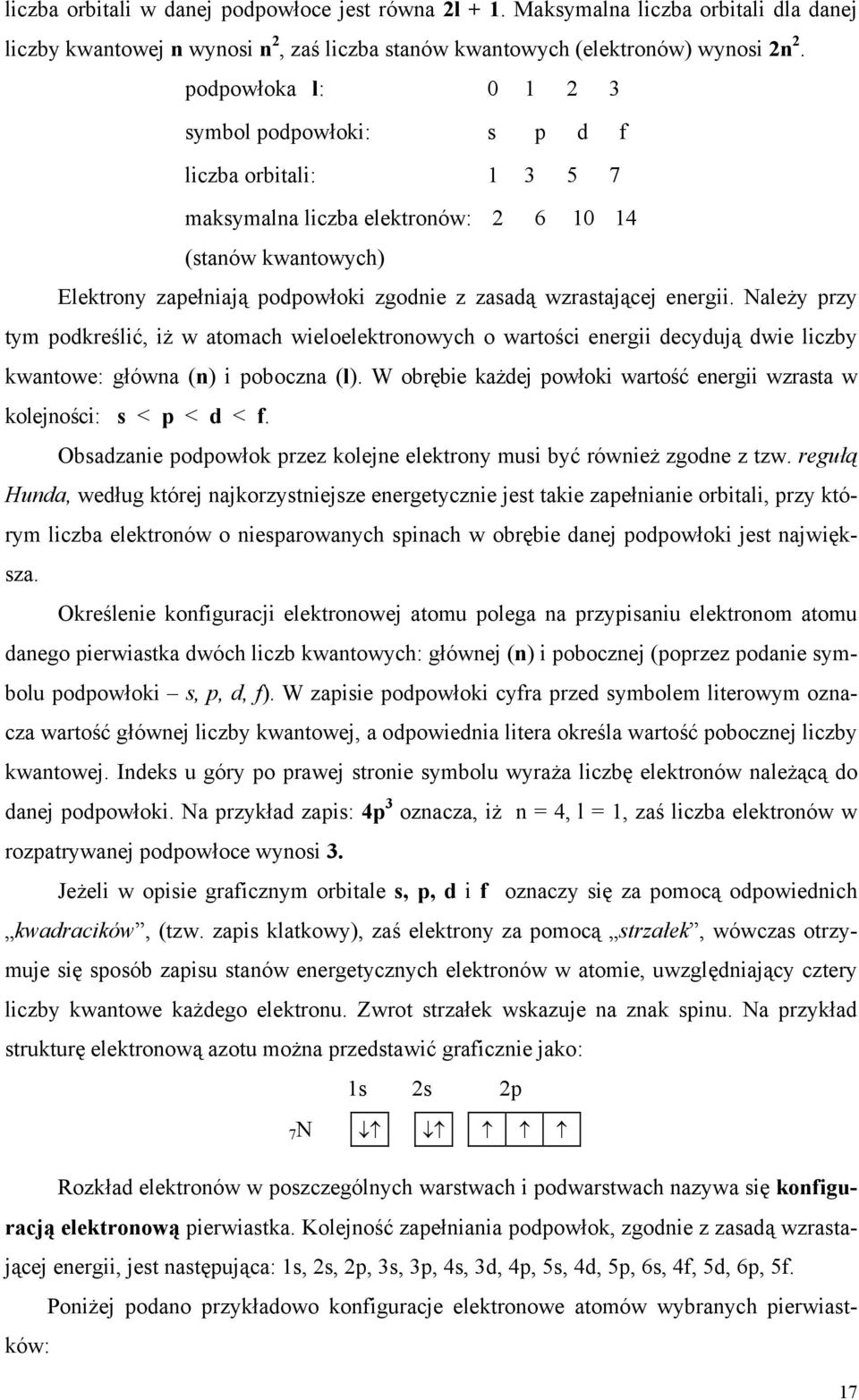 energii. Należy przy tym podkreślić, iż w atomach wieloelektronowych o wartości energii decydują dwie liczby kwantowe: główna (n) i poboczna (l).