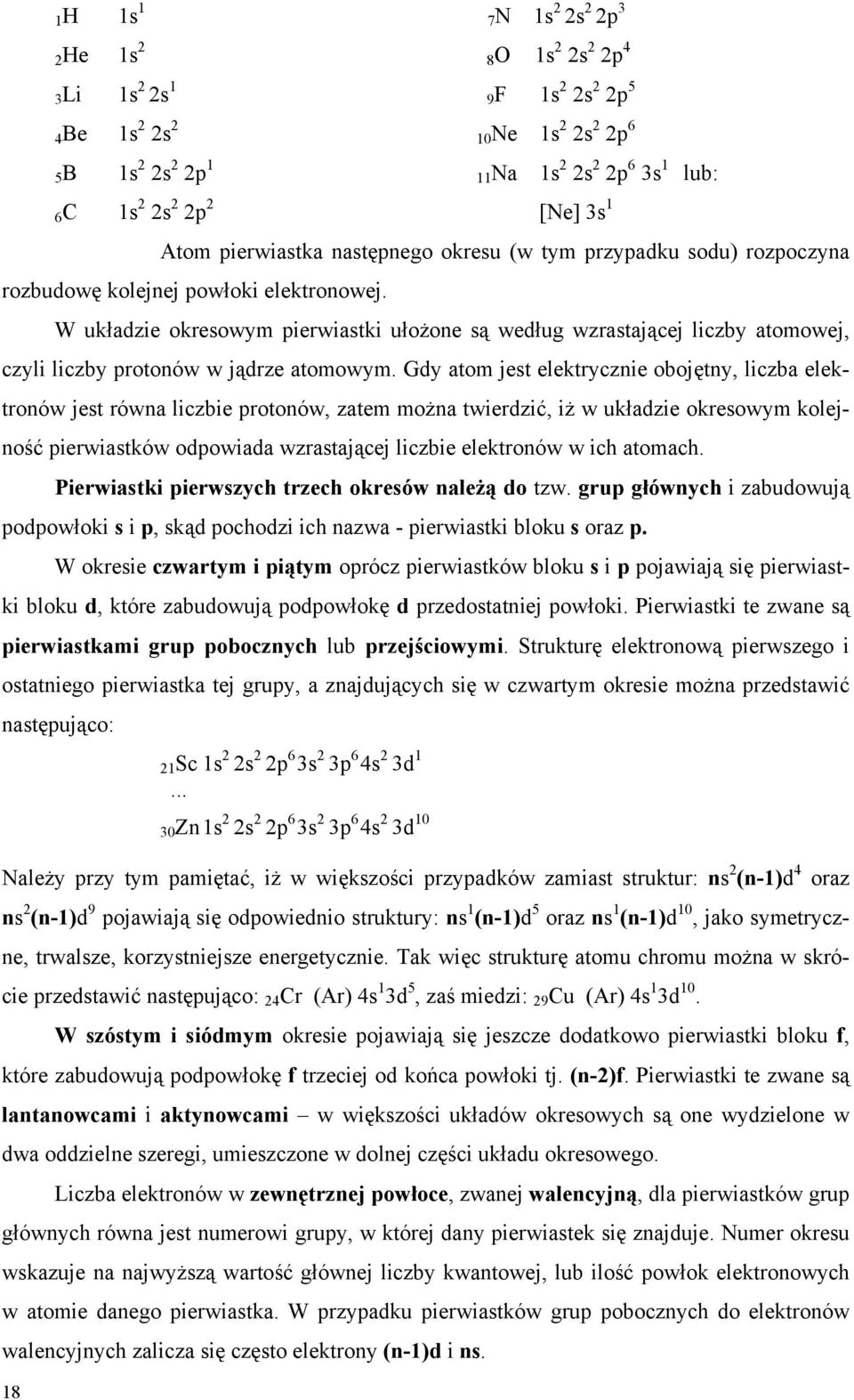 W układzie okresowym pierwiastki ułożone są według wzrastającej liczby atomowej, czyli liczby protonów w jądrze atomowym.