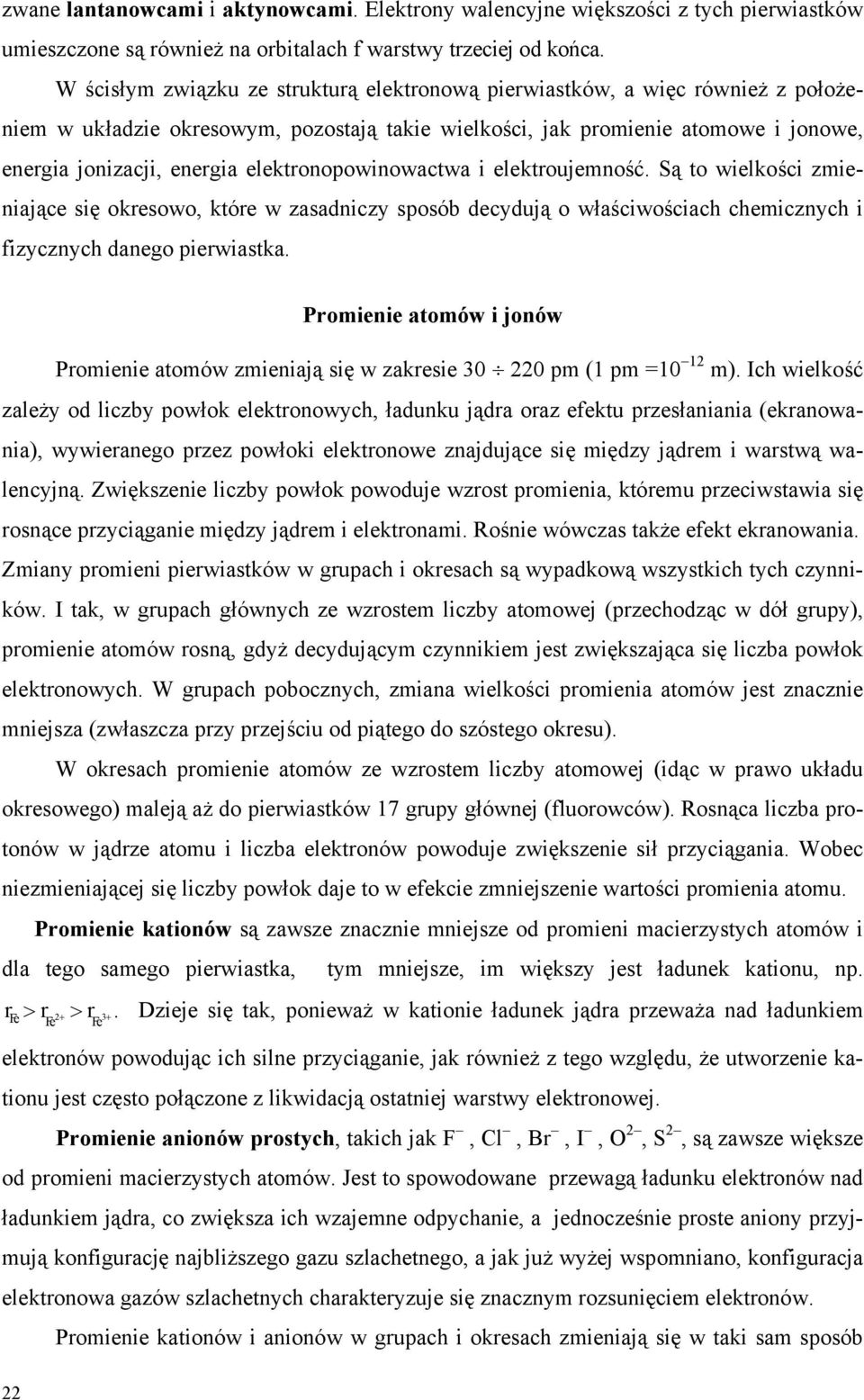 elektronopowinowactwa i elektroujemność. Są to wielkości zmieniające się okresowo, które w zasadniczy sposób decydują o właściwościach chemicznych i fizycznych danego pierwiastka.