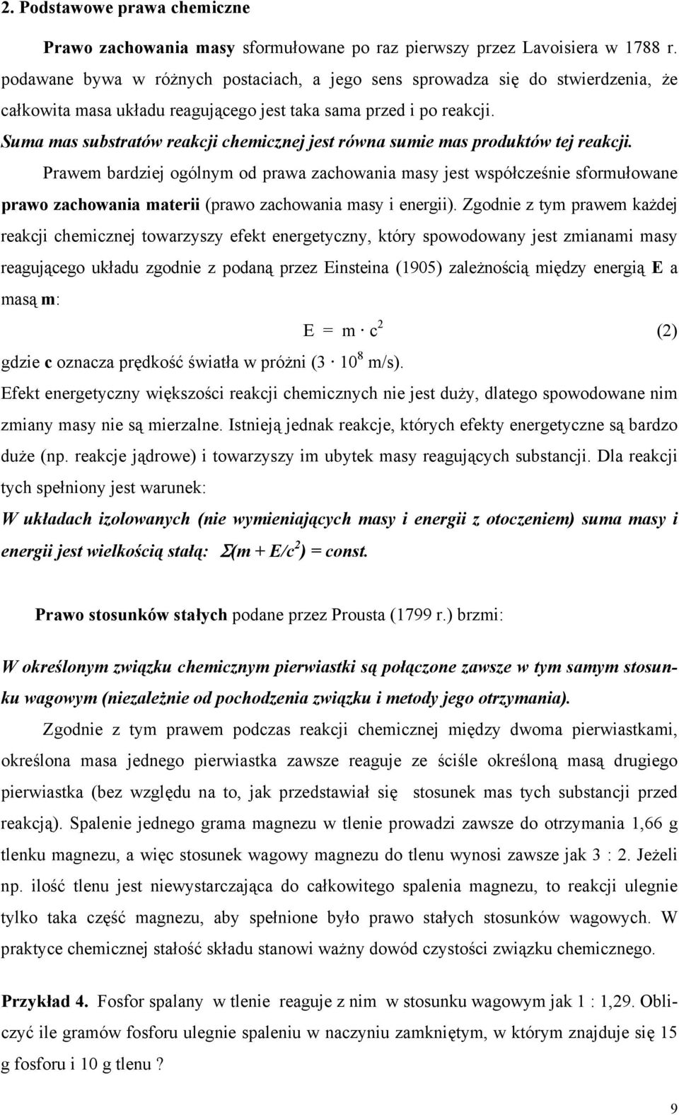 Suma mas substratów reakcji chemicznej jest równa sumie mas produktów tej reakcji.