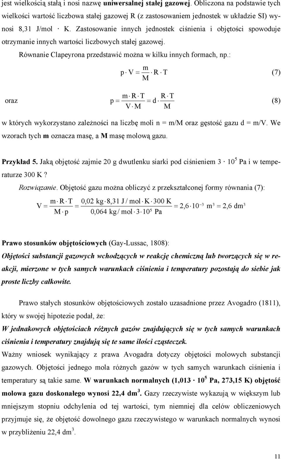 : m p V = R T (7) M oraz p = mrt V M d R = T M (8) w których wykorzystano zależności na liczbę moli n = m/m oraz gęstość gazu d = m/v. We wzorach tych m oznacza masę, a M masę molową gazu. Przykład 5.