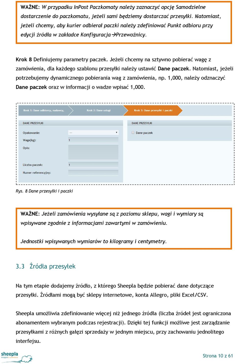 Jeżeli chcemy na sztywno pobierać wagę z zamówienia, dla każdego szablonu przesyłki należy ustawić Dane paczek. Natomiast, jeżeli potrzebujemy dynamicznego pobierania wag z zamówienia, np.