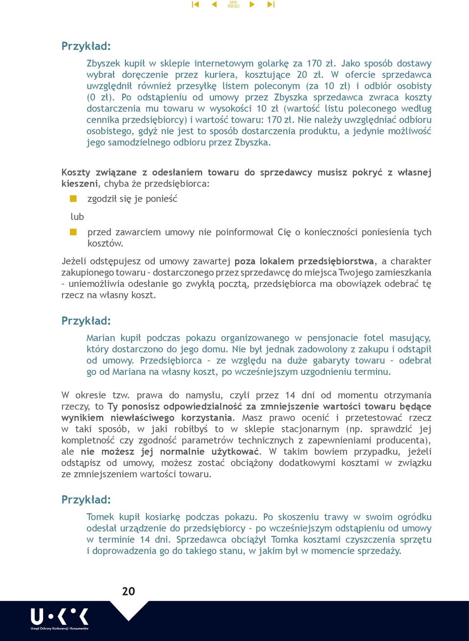 Po odstąpieniu od umowy przez Zbyszka sprzedawca zwraca koszty dostarczenia mu towaru w wysokości 10 zł (wartość listu poleconego według cennika przedsiębiorcy) i wartość towaru: 170 zł.