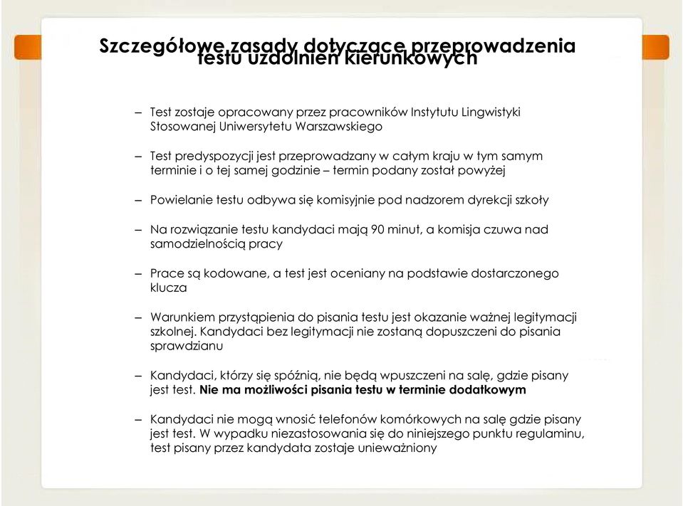 kandydaci mają 90 minut, a komisja czuwa nad samodzielnością pracy Prace są kodowane, a test jest oceniany na podstawie dostarczonego klucza Warunkiem przystąpienia do pisania testu jest okazanie