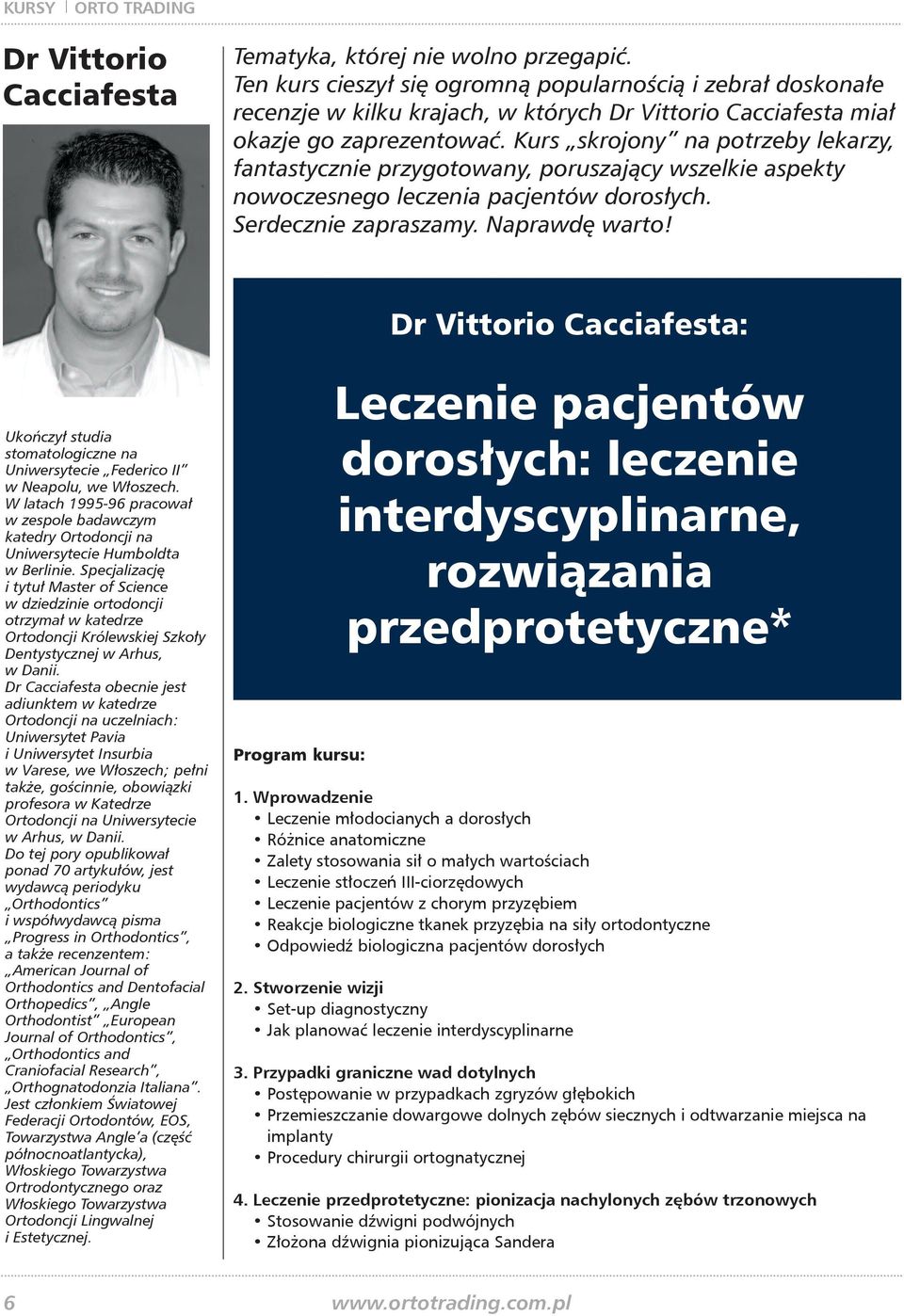 Kurs skrojony na potrzeby lekarzy, fantastycznie przygotowany, poruszający wszelkie aspekty nowoczesnego leczenia pacjentów dorosłych. Serdecznie zapraszamy. Naprawdę warto!