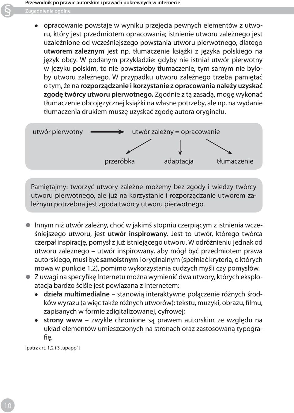 W podanym przykładzie: gdyby nie istniał utwór pierwotny w języku polskim, to nie powstałoby tłumaczenie, tym samym nie byłoby utworu zależnego.