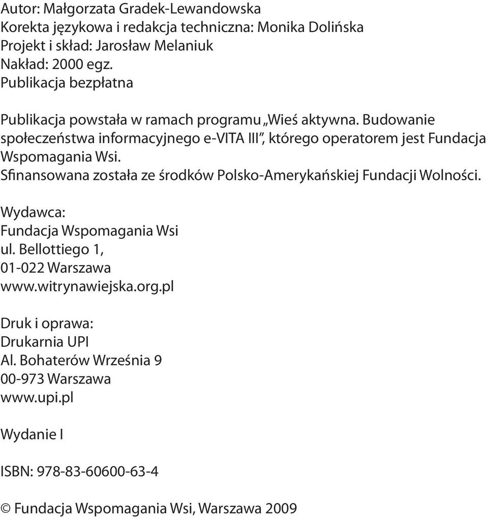 Budowanie społeczeństwa informacyjnego e-vita III, którego operatorem jest Fundacja Wspomagania Wsi.