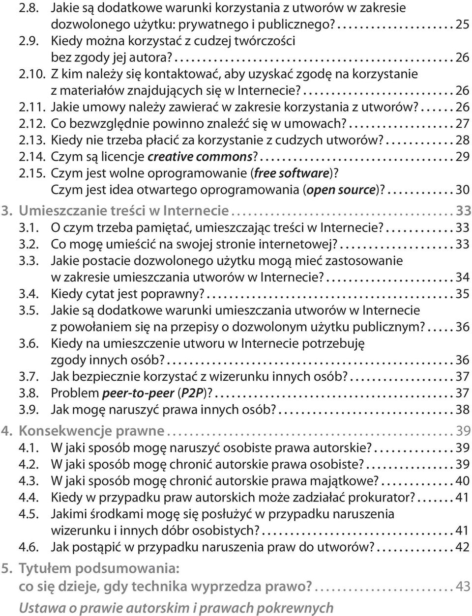 Co bezwzględnie powinno znaleźć się w umowach? 27 2.13. Kiedy nie trzeba płacić za korzystanie z cudzych utworów? 28 2.14. Czym są licencje creative commons? 29 2.15.