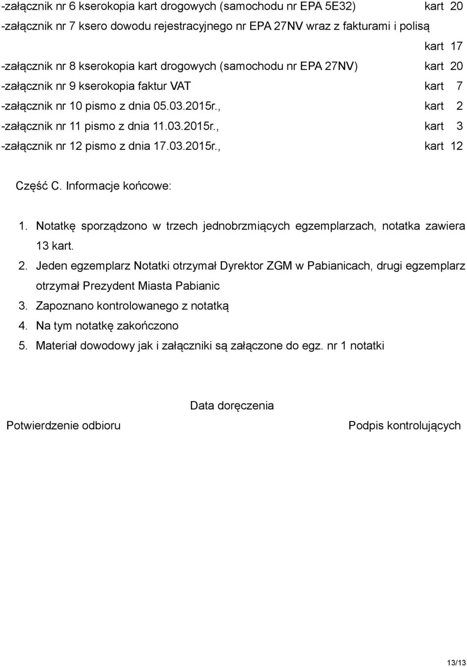 03.2015r., kart 12 Część C. Informacje końcowe: 1. Notatkę sporządzono w trzech jednobrzmiących egzemplarzach, notatka zawiera 13 kart. 2.