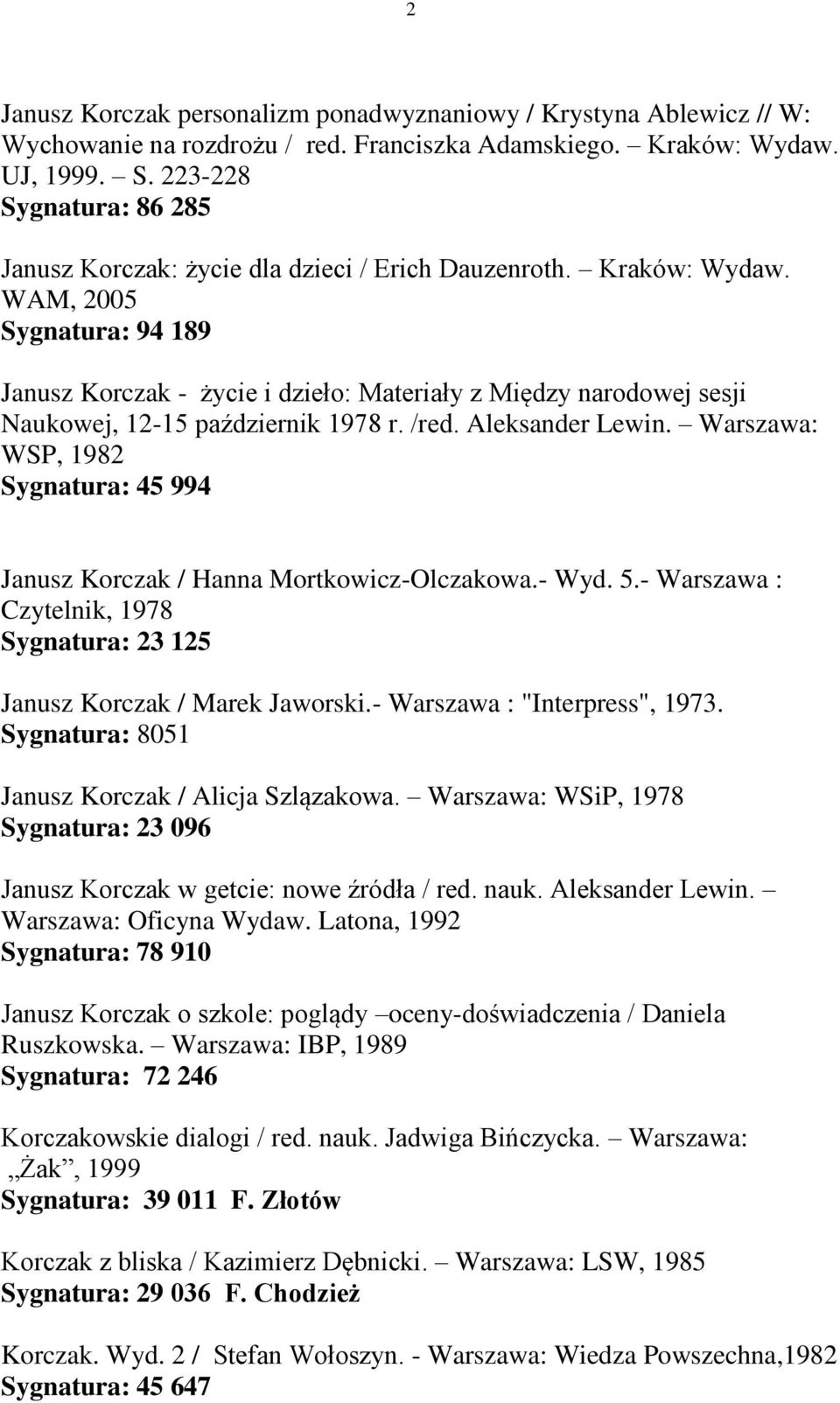 WAM, 2005 Sygnatura: 94 189 Janusz Korczak - życie i dzieło: Materiały z Między narodowej sesji Naukowej, 12-15 październik 1978 r. /red. Aleksander Lewin.