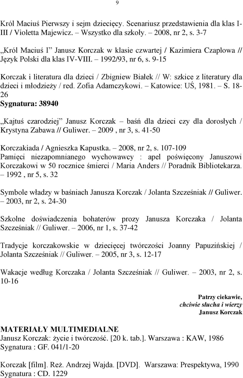 9-15 Korczak i literatura dla dzieci / Zbigniew Białek // W: szkice z literatury dla dzieci i młodzieży / red. Zofia Adamczykowi. Katowice: UŚ, 1981. S.