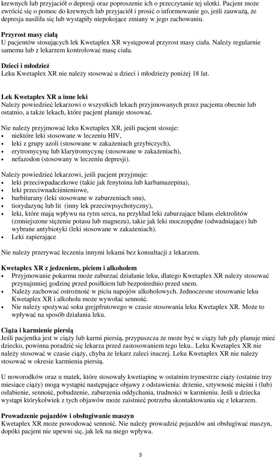 Przyrost masy ciałą U pacjentów stosujących lek Kwetaplex XR występował przyrost masy ciała. Należy regularnie samemu lub z lekarzem kontrolować masę ciała.