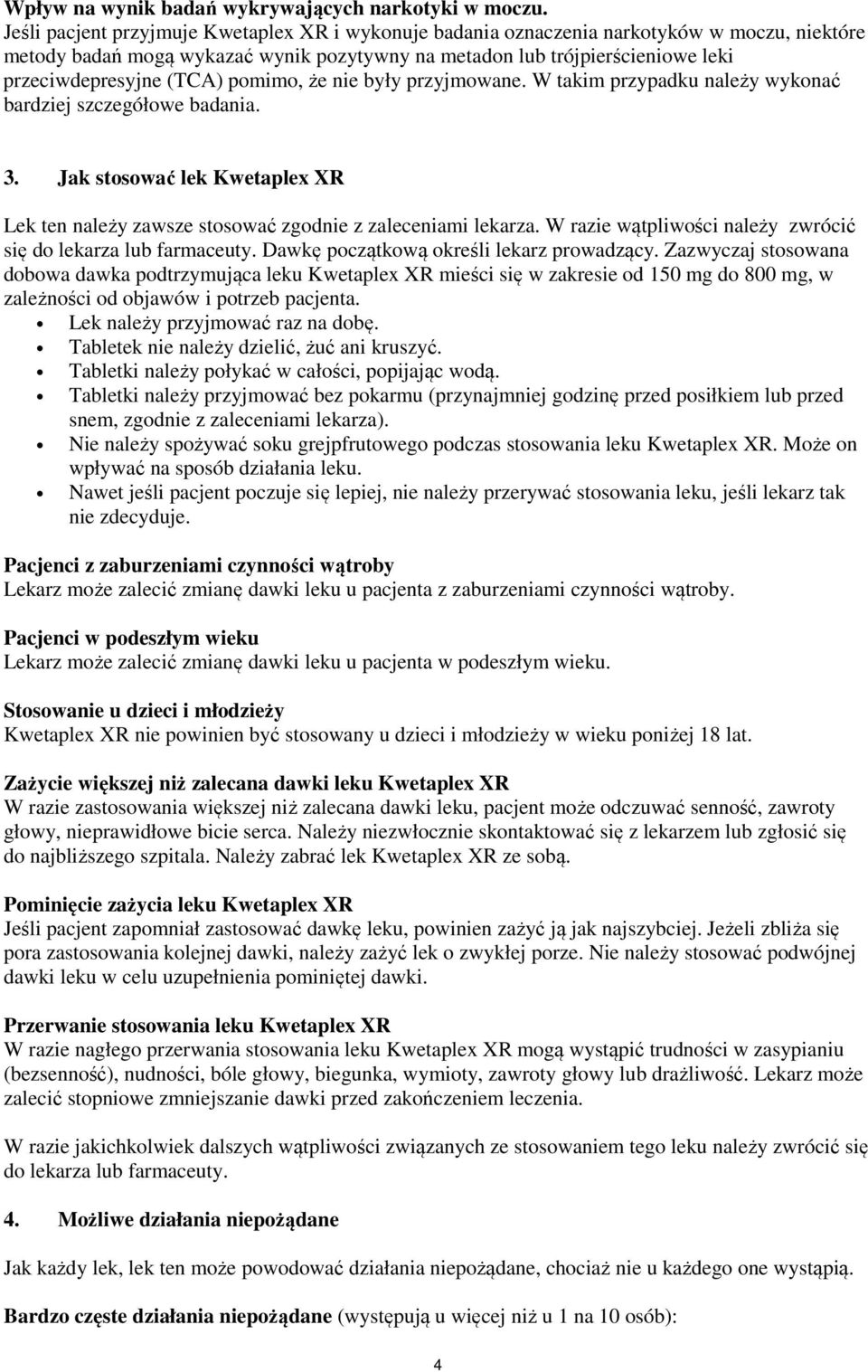 pomimo, że nie były przyjmowane. W takim przypadku należy wykonać bardziej szczegółowe badania. 3. Jak stosować lek Kwetaplex XR Lek ten należy zawsze stosować zgodnie z zaleceniami lekarza.