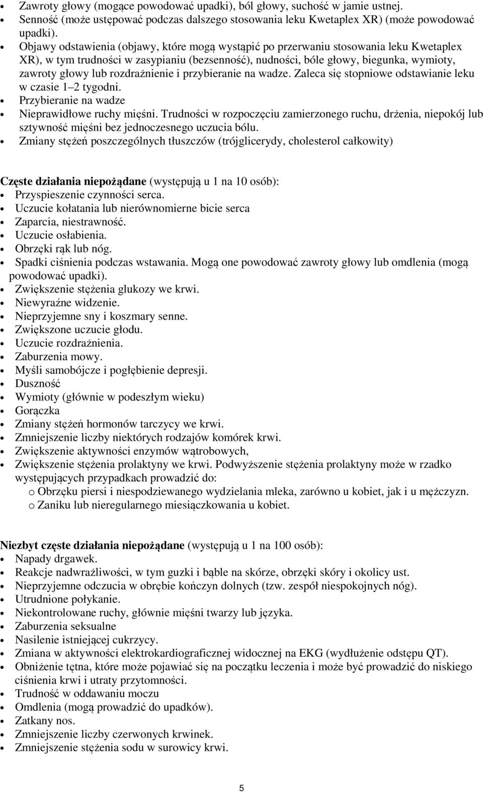 rozdrażnienie i przybieranie na wadze. Zaleca się stopniowe odstawianie leku w czasie 1 2 tygodni. Przybieranie na wadze Nieprawidłowe ruchy mięśni.