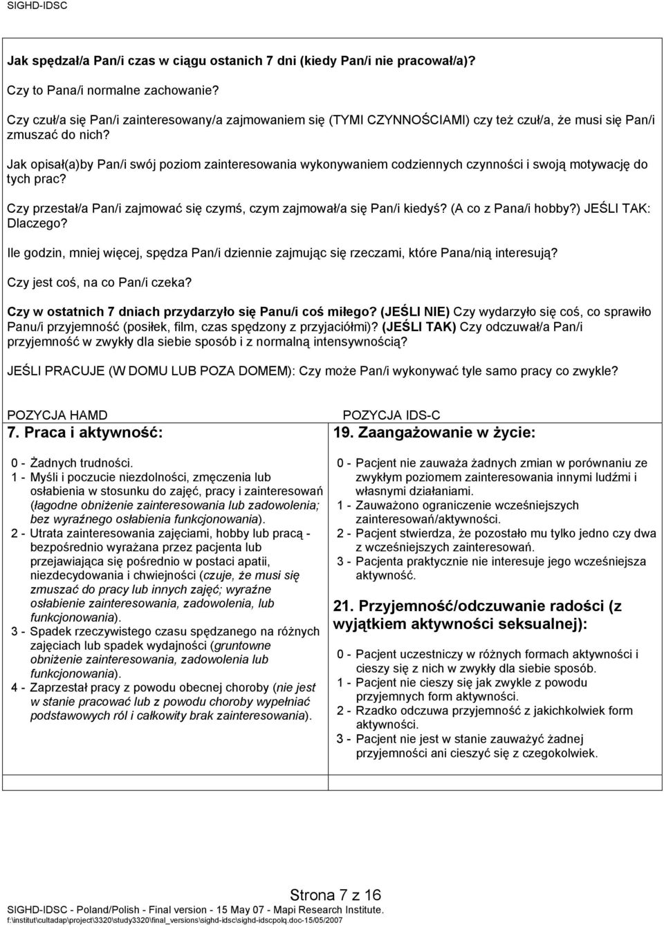 Jak opisał(a)by Pan/i swój poziom zainteresowania wykonywaniem codziennych czynności i swoją motywację do tych prac? Czy przestał/a Pan/i zajmować się czymś, czym zajmował/a się Pan/i kiedyś?