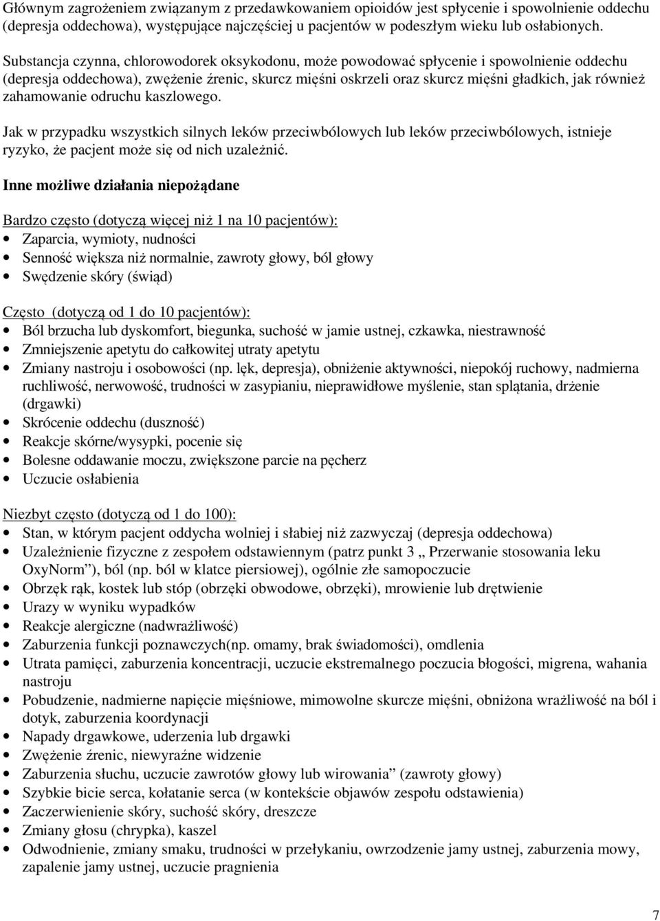 zahamowanie odruchu kaszlowego. Jak w przypadku wszystkich silnych leków przeciwbólowych lub leków przeciwbólowych, istnieje ryzyko, że pacjent może się od nich uzależnić.