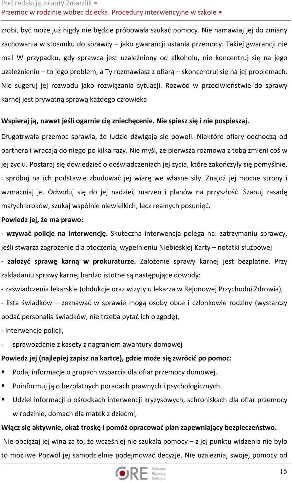 Nie sugeruj jej rozwodu jako rozwiązania sytuacji. Rozwód w przeciwieństwie do sprawy karnej jest prywatną sprawą każdego człowieka Wspieraj ją, nawet jeśli ogarnie cię zniechęcenie.