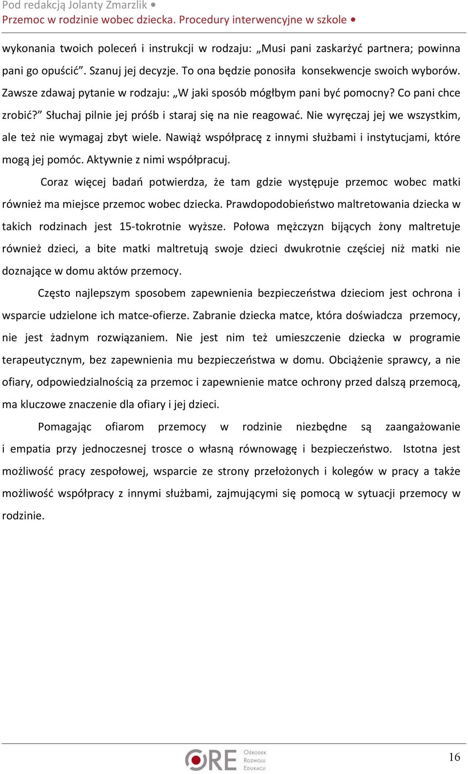 Nie wyręczaj jej we wszystkim, ale też nie wymagaj zbyt wiele. Nawiąż współpracę z innymi służbami i instytucjami, które mogą jej pomóc. Aktywnie z nimi współpracuj.