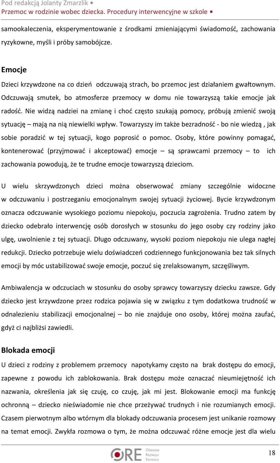 Nie widzą nadziei na zmianę i choć często szukają pomocy, próbują zmienić swoją sytuację mają na nią niewielki wpływ.