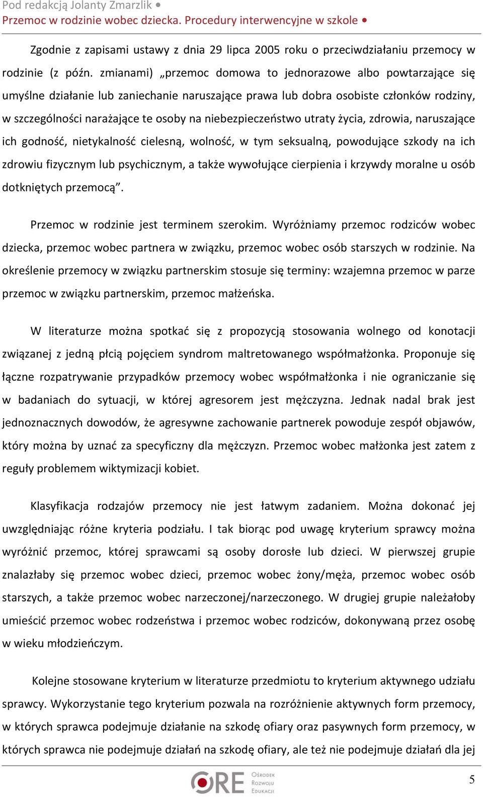 niebezpieczeństwo utraty życia, zdrowia, naruszające ich godność, nietykalność cielesną, wolność, w tym seksualną, powodujące szkody na ich zdrowiu fizycznym lub psychicznym, a także wywołujące