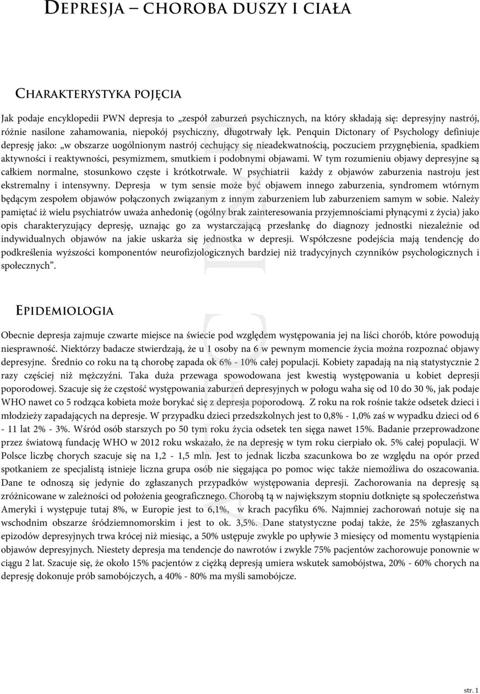 Penquin Dictonary of Psychology definiuje depresję jako: w obszarze uogólnionym nastrój cechujący się nieadekwatnością, poczuciem przygnębienia, spadkiem aktywności i reaktywności, pesymizmem,