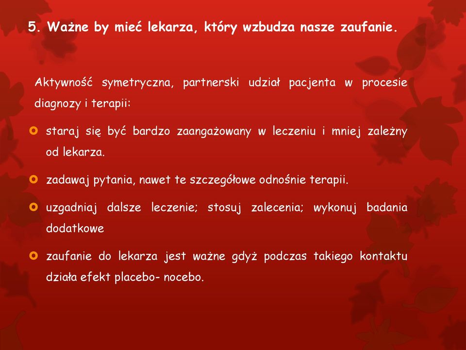 zaangażowany w leczeniu i mniej zależny od lekarza. zadawaj pytania, nawet te szczegółowe odnośnie terapii.