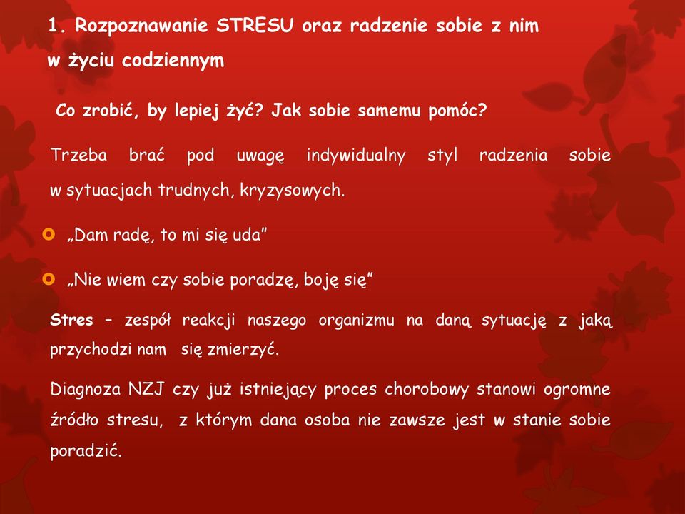 Dam radę, to mi się uda Nie wiem czy sobie poradzę, boję się Stres zespół reakcji naszego organizmu na daną sytuację z jaką