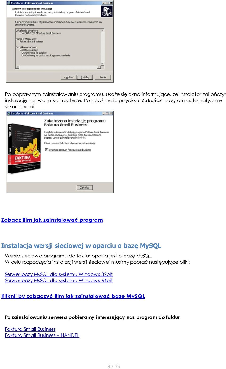 Zobacz film jak zainstalować program Instalacja wersji sieciowej w oparciu o bazę MySQL Wersja sieciowa programu do faktur oparta jest o bazę MySQL.