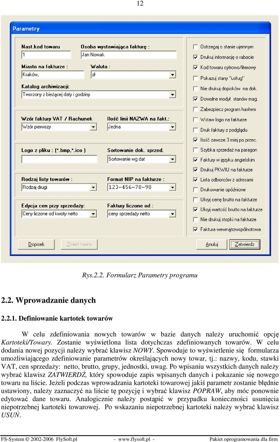 Spowoduje to wyświetlenie się formularza umożliwiającego zdefiniowanie parametrów określających nowy towar, tj.: nazwy, kodu, stawki VAT, cen sprzedaży: netto, brutto, grupy, jednostki, uwag.