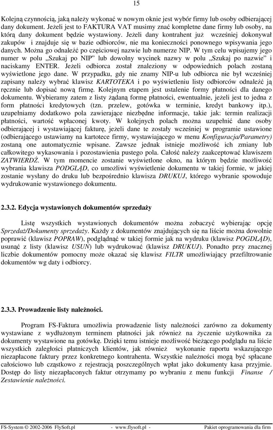 Jeżeli dany kontrahent już wcześniej dokonywał zakupów i znajduje się w bazie odbiorców, nie ma konieczności ponownego wpisywania jego danych. Można go odnaleźć po częściowej nazwie lub numerze NIP.