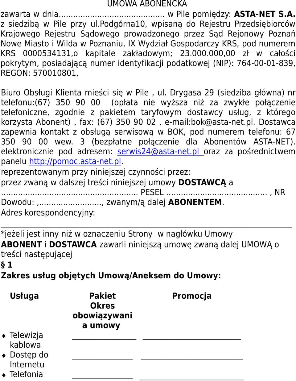 0000534131,o kapitale zakładowym; 23.000.000,00 zł w całości pokrytym, posiadającą numer identyfikacji podatkowej (NIP): 764-00-01-839, REGON: 570010801, Biuro Obsługi Klienta mieści się w Pile, ul.