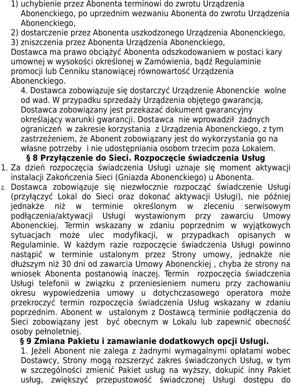 promocji lub Cenniku stanowiącej równowartość Urządzenia Abonenckiego. 4. Dostawca zobowiązuje się dostarczyć Urządzenie Abonenckie wolne od wad.