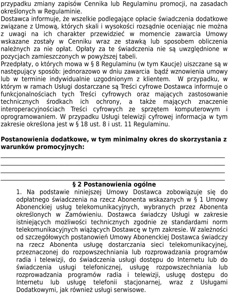 zawarcia Umowy wskazane zostały w Cenniku wraz ze stawką lub sposobem obliczenia należnych za nie opłat. Opłaty za te świadczenia nie są uwzględnione w pozycjach zamieszczonych w powyższej tabeli.