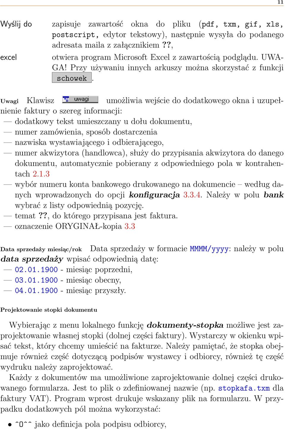 Uwagi Klawisz umożliwia wejście do dodatkowego okna i uzupełnienie faktury o szereg informacji: dodatkowy tekst umieszczany u dołu dokumentu, numer zamówienia, sposób dostarczenia nazwiska