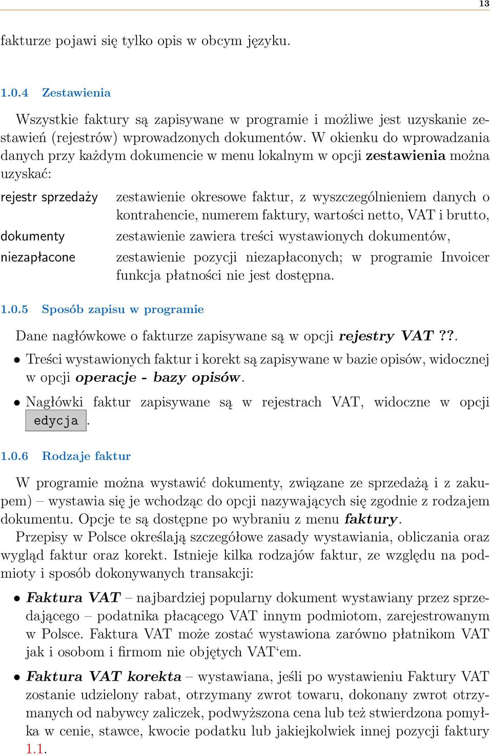 danych o kontrahencie, numerem faktury, wartości netto, VAT i brutto, zestawienie zawiera treści wystawionych dokumentów, zestawienie pozycji niezapłaconych; w programie Invoicer funkcja płatności