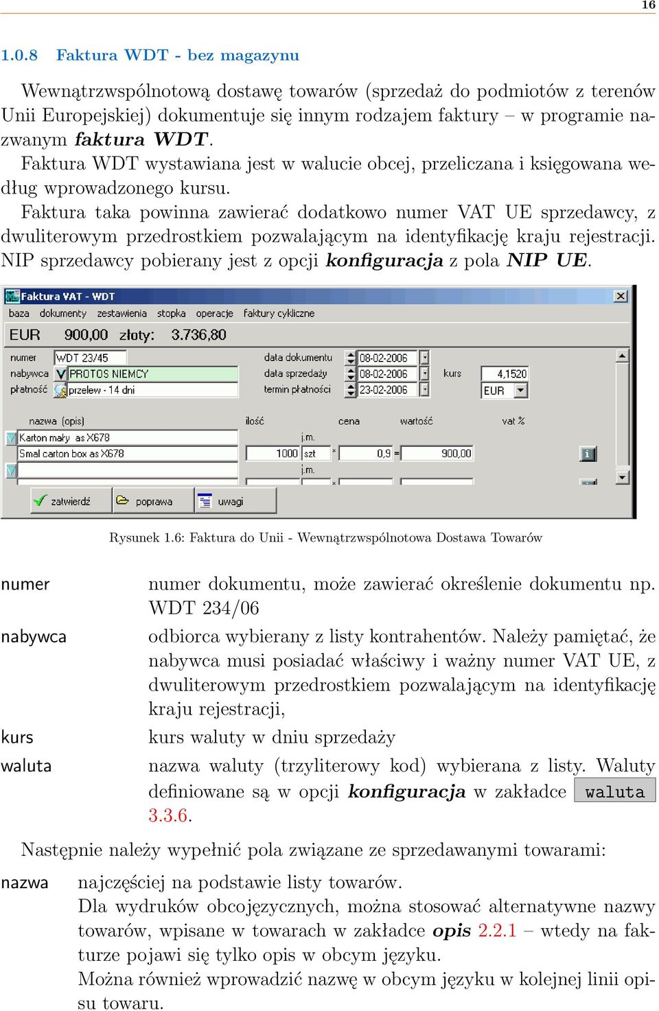 Faktura taka powinna zawierać dodatkowo numer VAT UE sprzedawcy, z dwuliterowym przedrostkiem pozwalającym na identyfikację kraju rejestracji.