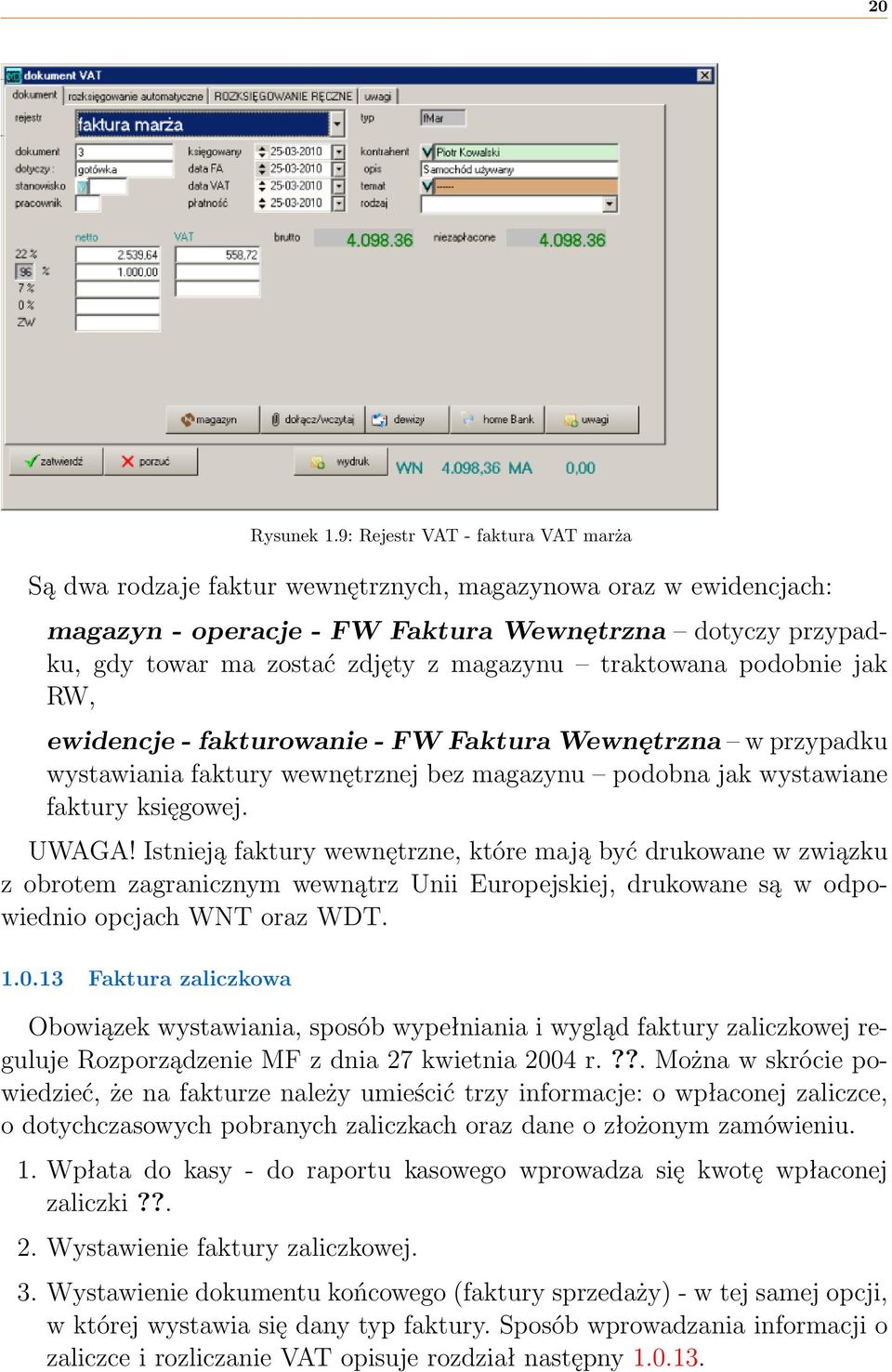 magazynu traktowana podobnie jak RW, ewidencje - fakturowanie - FW Faktura Wewnętrzna w przypadku wystawiania faktury wewnętrznej bez magazynu podobna jak wystawiane faktury księgowej. UWAGA!