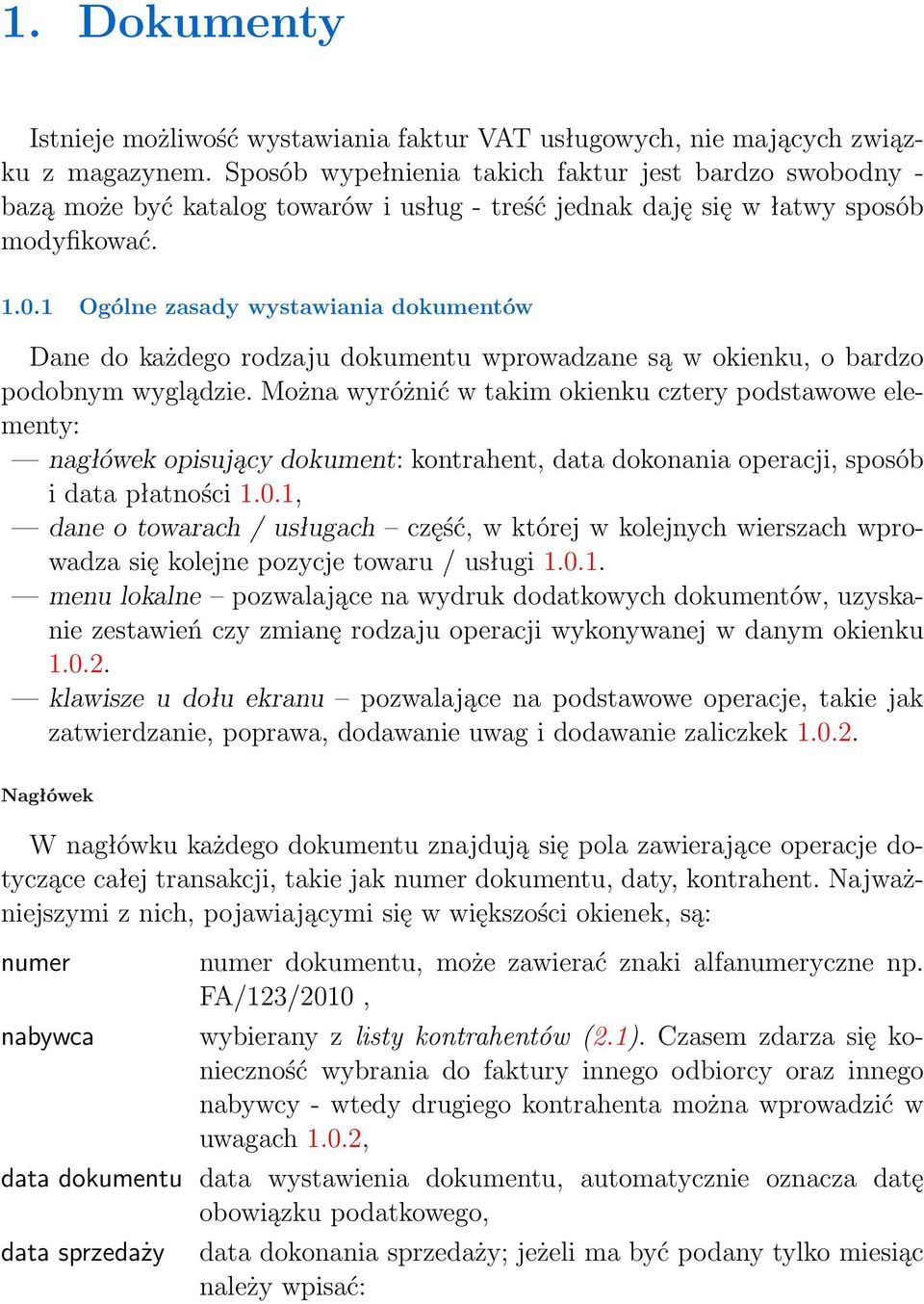 1 Ogólne zasady wystawiania dokumentów Dane do każdego rodzaju dokumentu wprowadzane są w okienku, o bardzo podobnym wyglądzie.