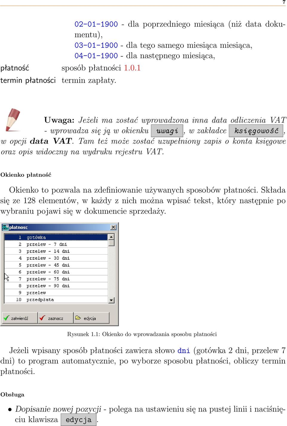 odliczenia VAT - wprowadza się ją w okienku uwagi, w zakładce księgowość, w opcji data VAT. Tam też może zostać uzupełniony zapis o konta księgowe oraz opis widoczny na wydruku rejestru VAT.