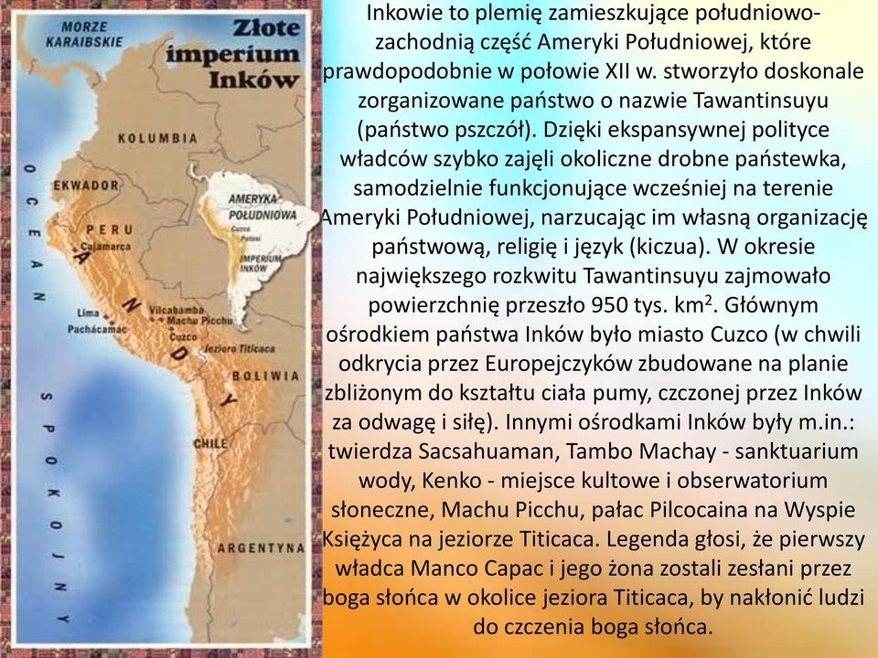 i język (kiczua). W okresie największego rozkwitu Tawantinsuyu zajmowało powierzchnię przeszło 950 tys. km 2.