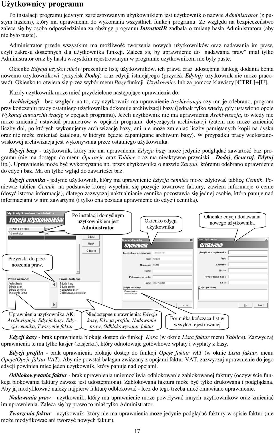 Administrator przede wszystkim ma moŝliwość tworzenia nowych uŝytkowników oraz nadawania im praw, czyli zakresu dostępnych dla uŝytkownika funkcji.