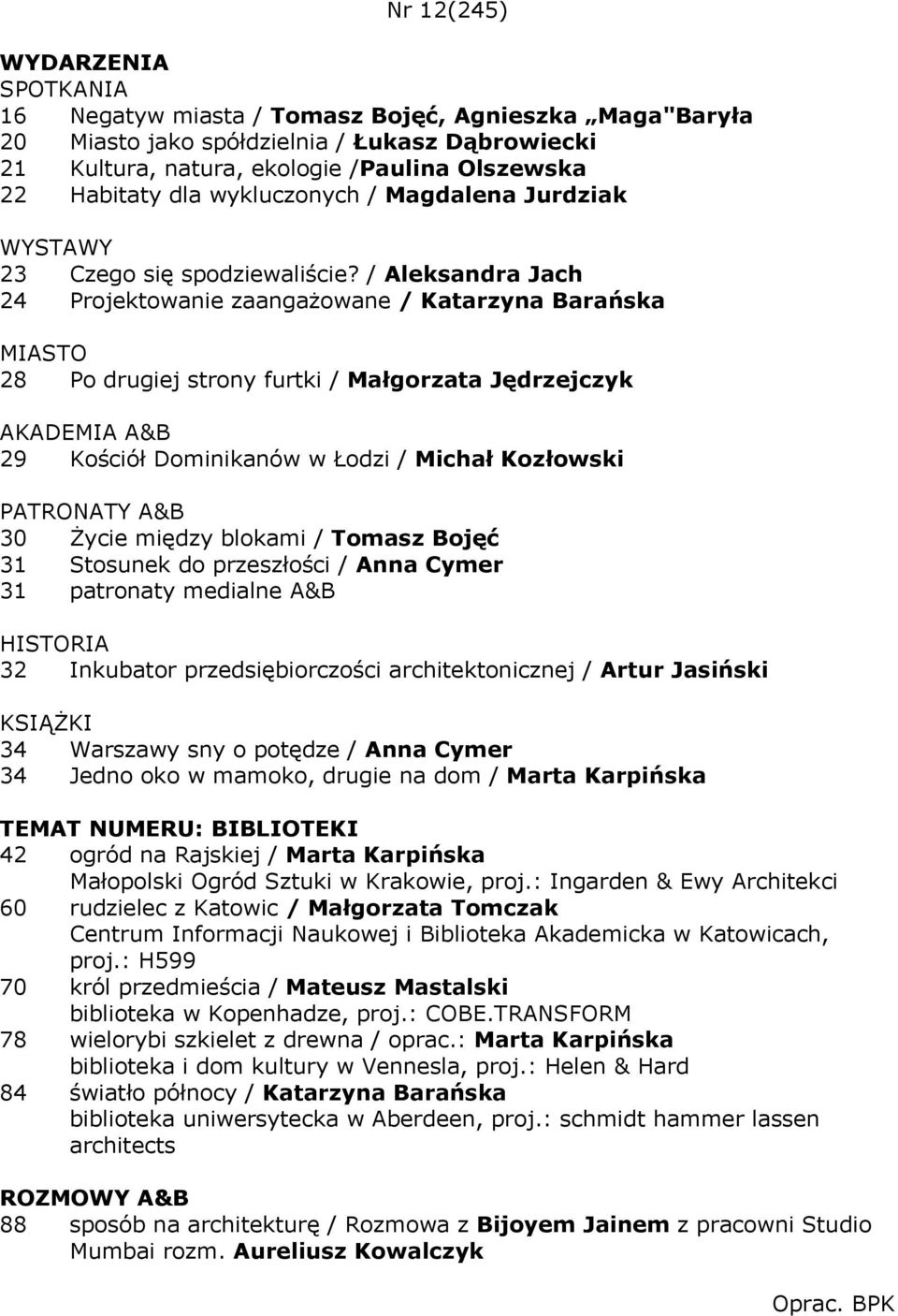 / Aleksandra Jach 24 Projektowanie zaangażowane / Katarzyna Barańska MIASTO 28 Po drugiej strony furtki / Małgorzata Jędrzejczyk 29 Kościół Dominikanów w Łodzi / Michał Kozłowski 30 Życie między